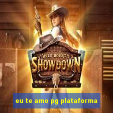 eu te amo pg plataforma